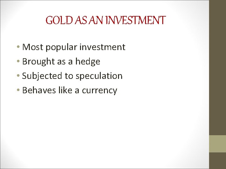 GOLD AS AN INVESTMENT • Most popular investment • Brought as a hedge •