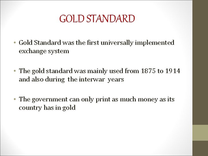 GOLD STANDARD • Gold Standard was the first universally implemented exchange system • The