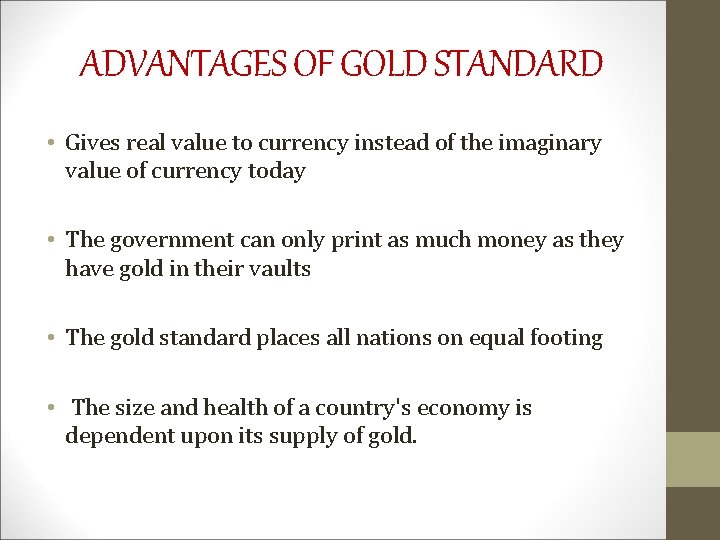 ADVANTAGES OF GOLD STANDARD • Gives real value to currency instead of the imaginary