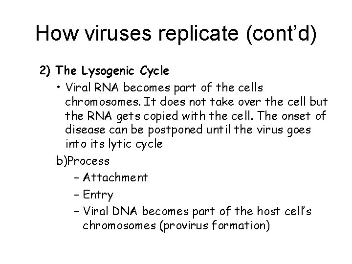 How viruses replicate (cont’d) 2) The Lysogenic Cycle • Viral RNA becomes part of