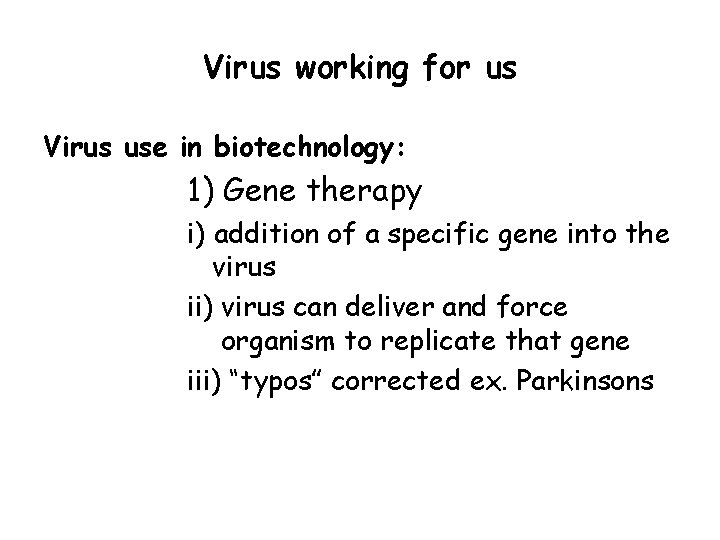 Virus working for us Virus use in biotechnology: 1) Gene therapy i) addition of