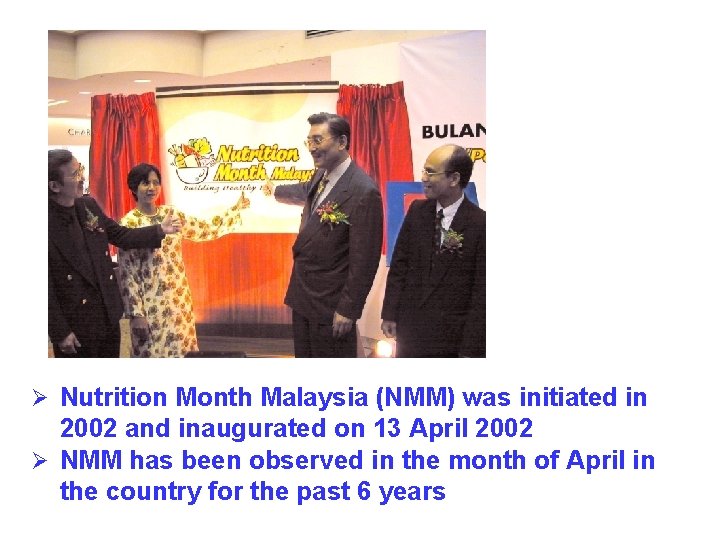 Ø Nutrition Month Malaysia (NMM) was initiated in 2002 and inaugurated on 13 April