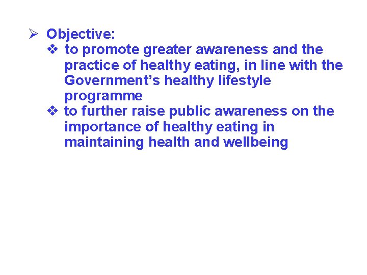 Ø Objective: v to promote greater awareness and the practice of healthy eating, in