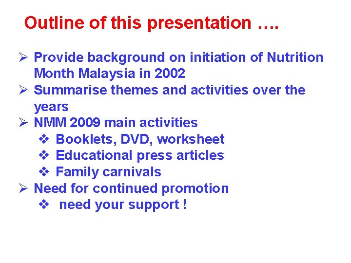 Outline of this presentation …. Ø Provide background on initiation of Nutrition Month Malaysia