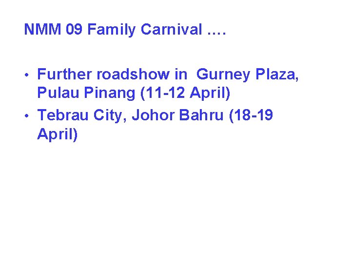 NMM 09 Family Carnival …. • Further roadshow in Gurney Plaza, Pulau Pinang (11