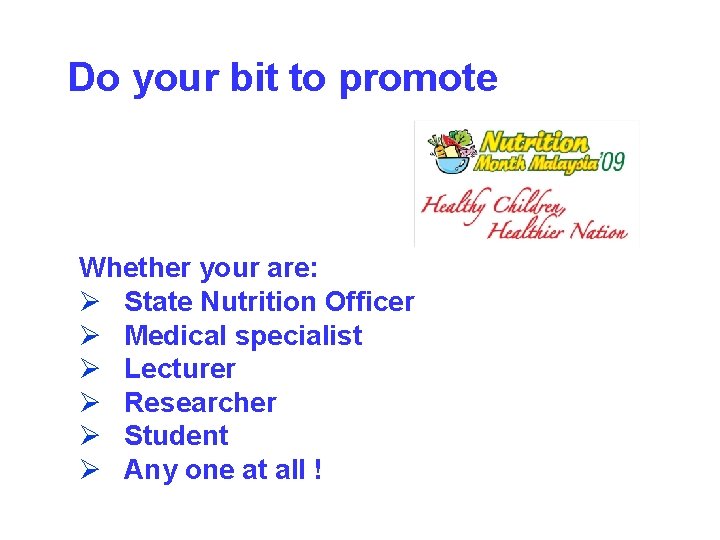 Do your bit to promote Whether your are: Ø State Nutrition Officer Ø Medical