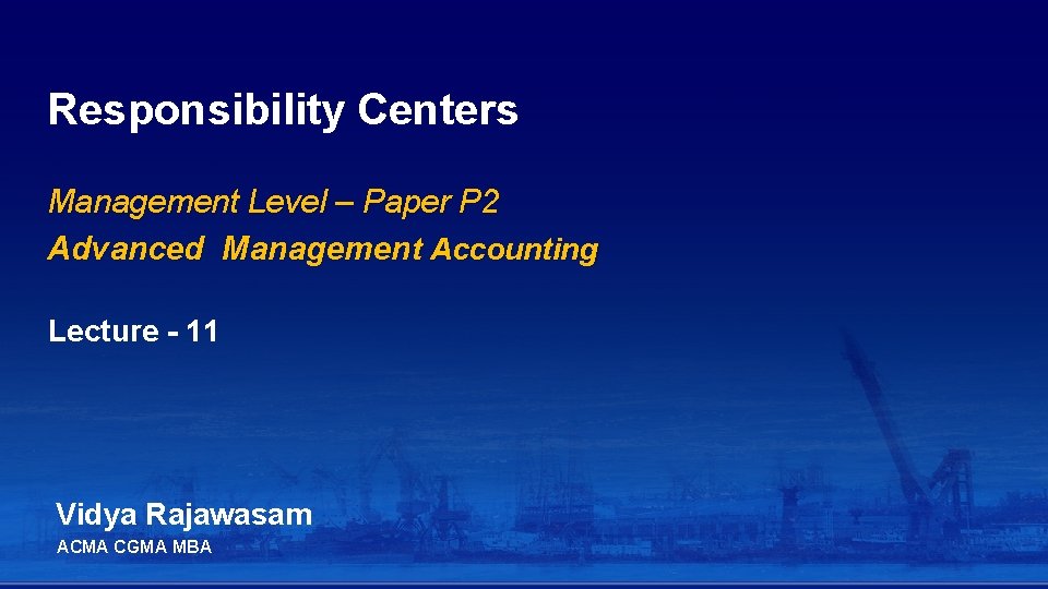 Responsibility Centers Management Level – Paper P 2 Advanced Management Accounting Lecture - 11