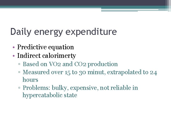Daily energy expenditure • Predictive equation • Indirect calorimerty ▫ Based on VO 2