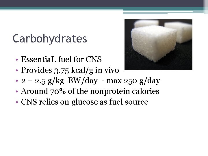 Carbohydrates • • • Essentia. L fuel for CNS Provides 3. 75 kcal/g in