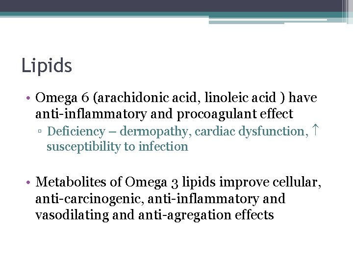 Lipids • Omega 6 (arachidonic acid, linoleic acid ) have anti-inflammatory and procoagulant effect