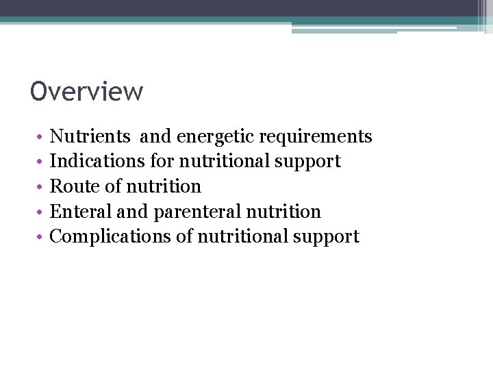 Overview • • • Nutrients and energetic requirements Indications for nutritional support Route of