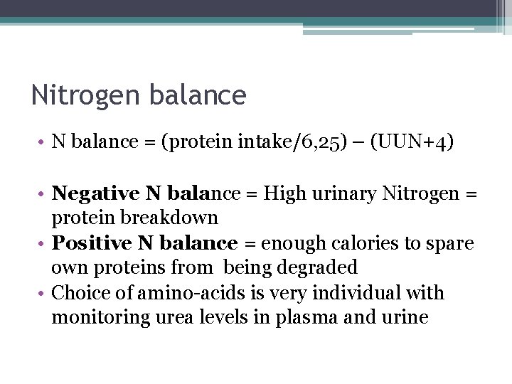 Nitrogen balance • N balance = (protein intake/6, 25) – (UUN+4) • Negative N