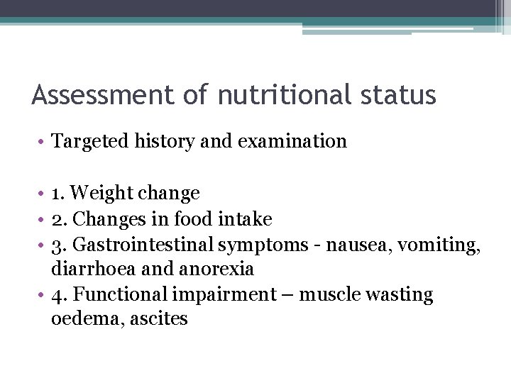 Assessment of nutritional status • Targeted history and examination • 1. Weight change •