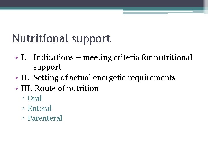 Nutritional support • I. Indications – meeting criteria for nutritional support • II. Setting