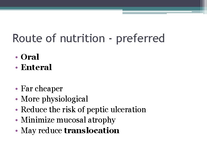 Route of nutrition - preferred • Oral • Enteral • • • Far cheaper