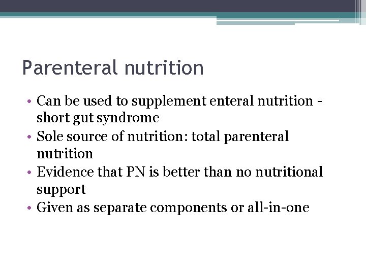 Parenteral nutrition • Can be used to supplement enteral nutrition short gut syndrome •