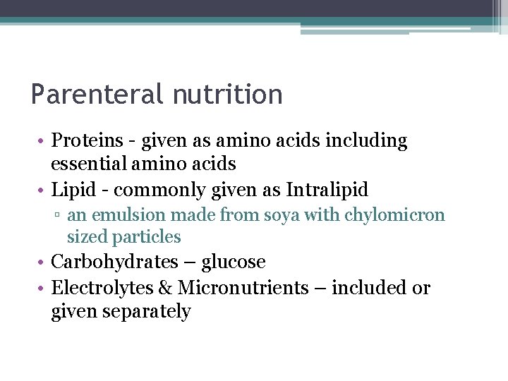 Parenteral nutrition • Proteins - given as amino acids including essential amino acids •