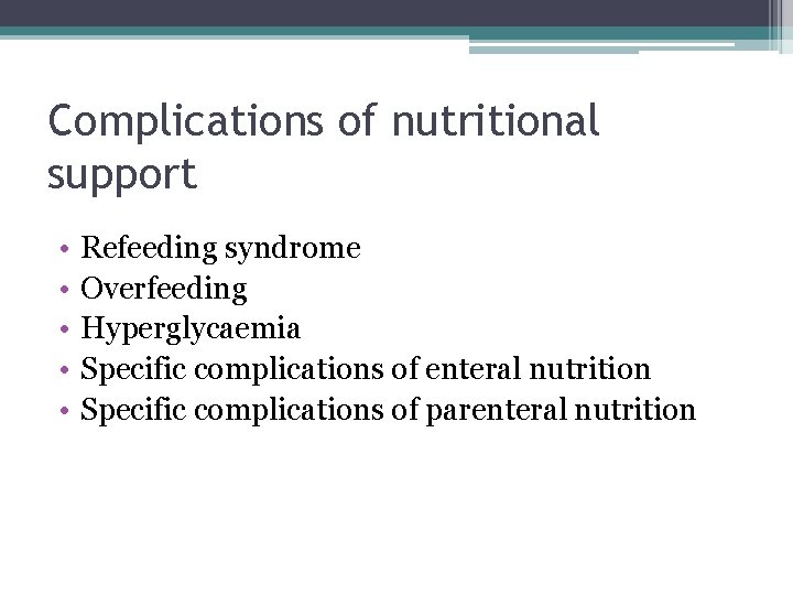 Complications of nutritional support • • • Refeeding syndrome Overfeeding Hyperglycaemia Specific complications of