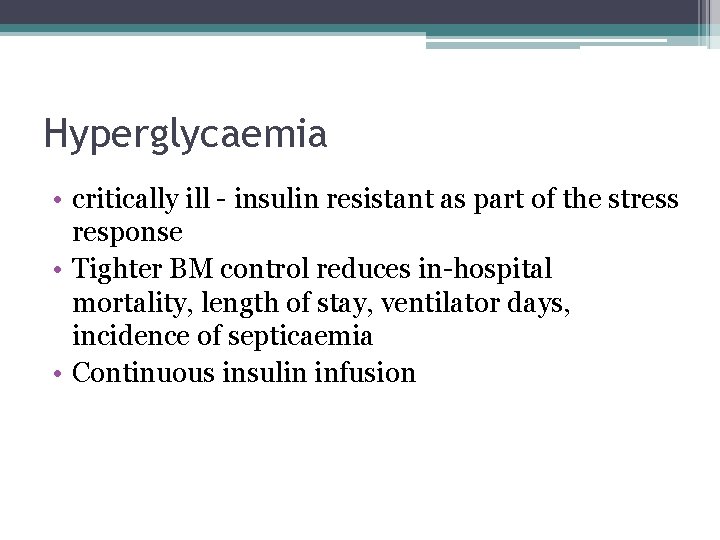 Hyperglycaemia • critically ill - insulin resistant as part of the stress response •