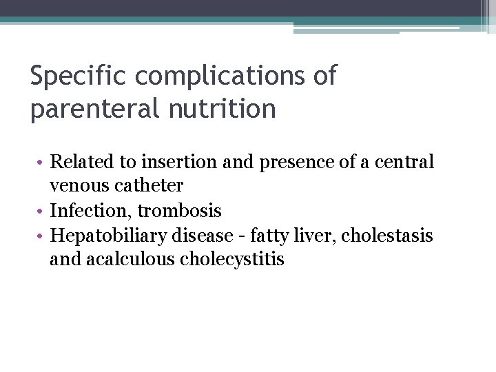 Specific complications of parenteral nutrition • Related to insertion and presence of a central