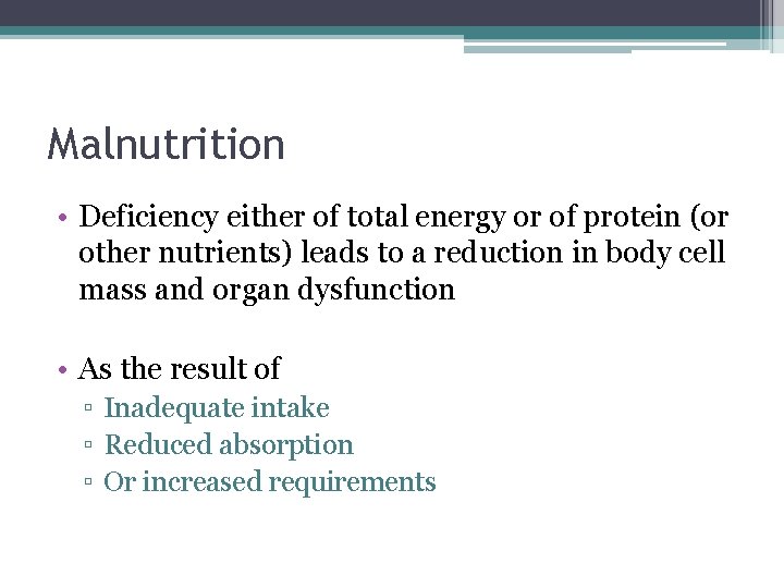 Malnutrition • Deficiency either of total energy or of protein (or other nutrients) leads