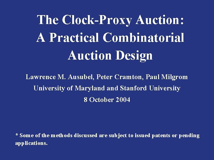 The Clock-Proxy Auction: A Practical Combinatorial Auction Design Lawrence M. Ausubel, Peter Cramton, Paul