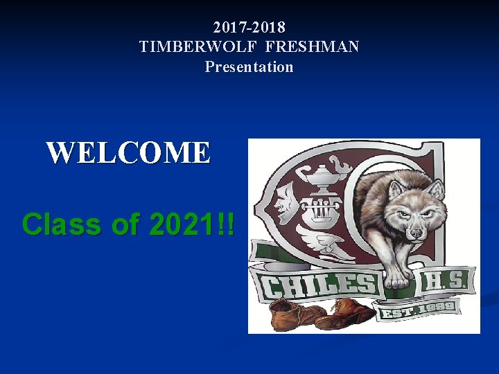 2017 -2018 TIMBERWOLF FRESHMAN Presentation WELCOME Class of 2021!! 