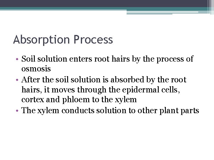 Absorption Process • Soil solution enters root hairs by the process of osmosis •
