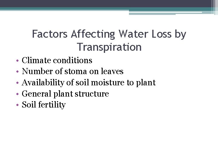 Factors Affecting Water Loss by Transpiration • • • Climate conditions Number of stoma