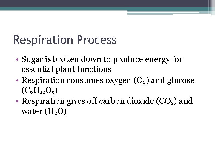 Respiration Process • Sugar is broken down to produce energy for essential plant functions