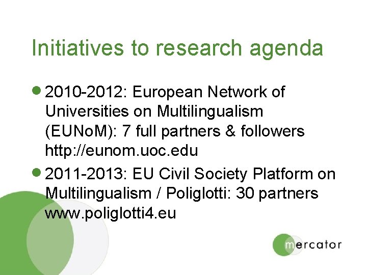 Initiatives to research agenda · 2010 -2012: European Network of Universities on Multilingualism (EUNo.