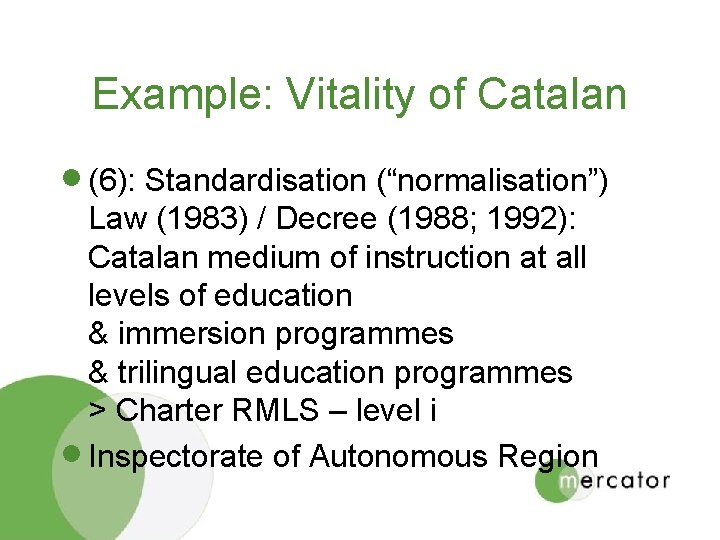 Example: Vitality of Catalan · (6): Standardisation (“normalisation”) Law (1983) / Decree (1988; 1992):