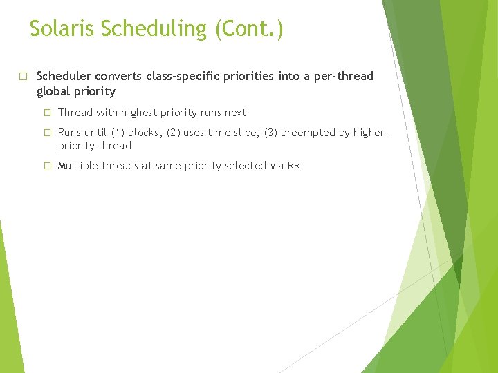 Solaris Scheduling (Cont. ) � Scheduler converts class-specific priorities into a per-thread global priority