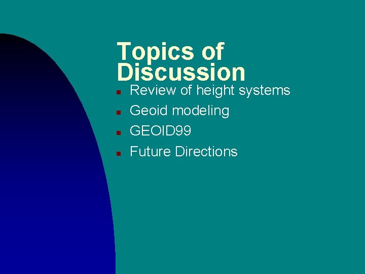 Topics of Discussion n n Review of height systems Geoid modeling GEOID 99 Future Topics of Discussion n n Review of height systems Geoid modeling GEOID 99 Future