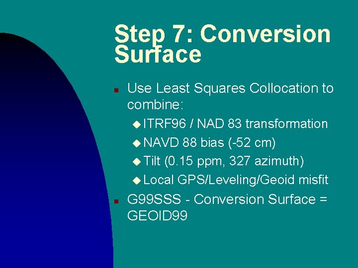 Step 7: Conversion Surface n Use Least Squares Collocation to combine: u ITRF 96 Step 7: Conversion Surface n Use Least Squares Collocation to combine: u ITRF 96