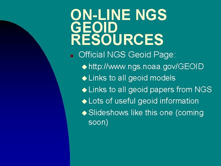 ON-LINE NGS GEOID RESOURCES n Official NGS Geoid Page: u http: //www. ngs. noaa. ON-LINE NGS GEOID RESOURCES n Official NGS Geoid Page: u http: //www. ngs. noaa.