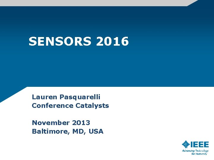 SENSORS 2016 Lauren Pasquarelli Conference Catalysts November 2013 Baltimore, MD, USA 