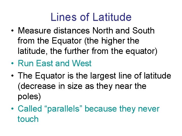Lines of Latitude • Measure distances North and South from the Equator (the higher