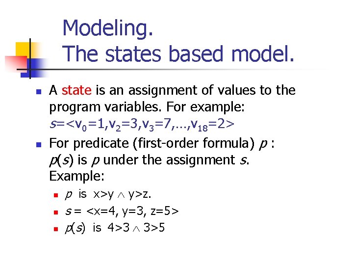 Modeling. The states based model. n n A state is an assignment of values