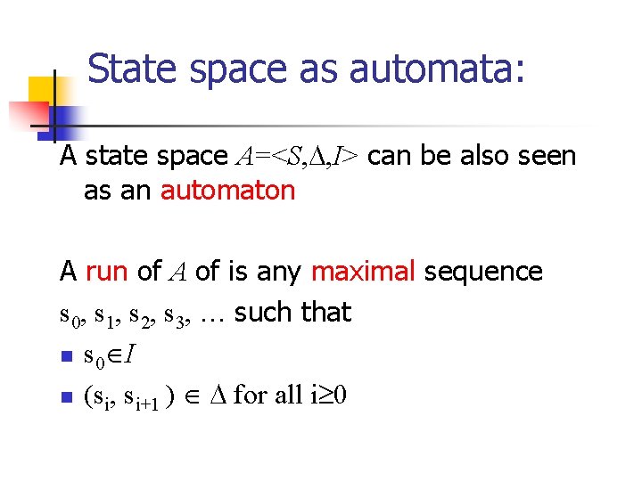 State space as automata: A state space A=<S, , I> can be also seen