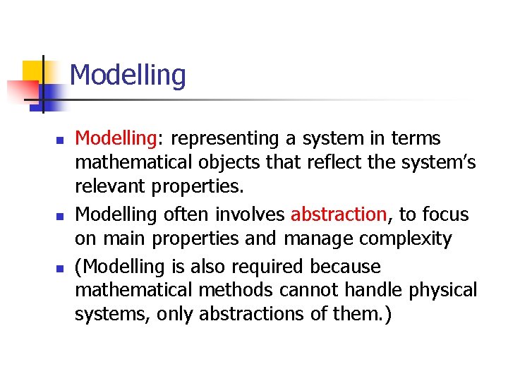 Modelling n n n Modelling: representing a system in terms mathematical objects that reflect