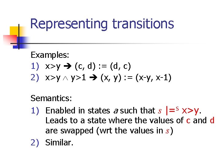 Representing transitions Examples: 1) x>y (c, d) : = (d, c) 2) x>y y>1