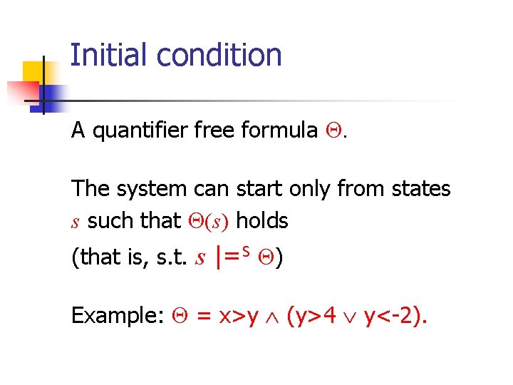 Initial condition A quantifier free formula . The system can start only from states