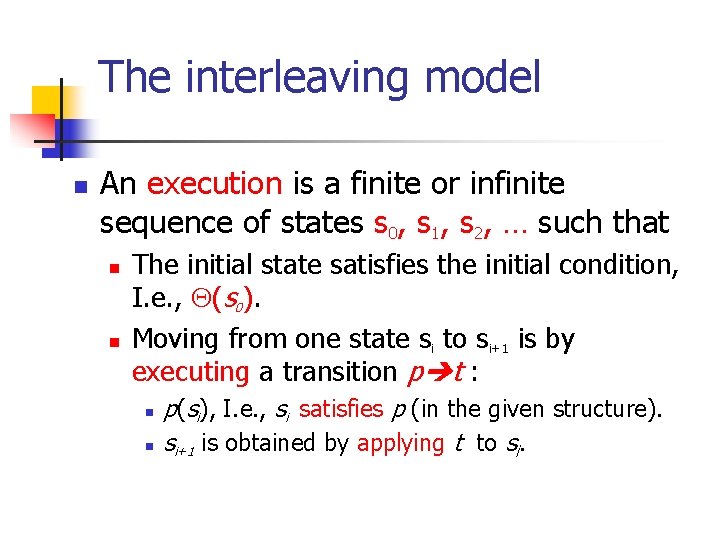 The interleaving model n An execution is a finite or infinite sequence of states