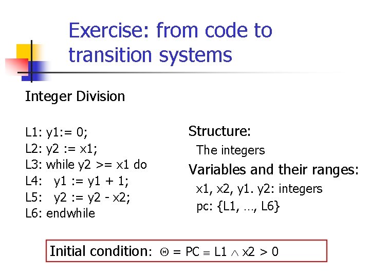 Exercise: from code to transition systems Integer Division L 1: L 2: L 3: