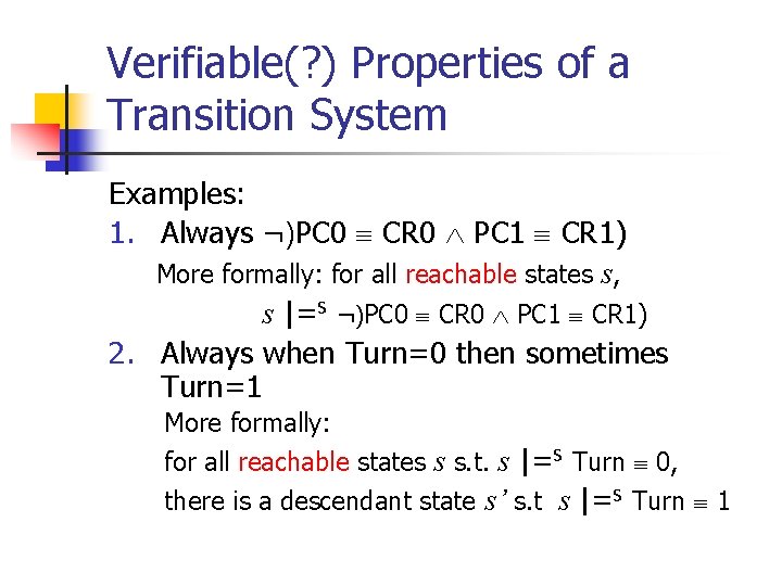 Verifiable(? ) Properties of a Transition System Examples: 1. Always ¬)PC 0 CR 0