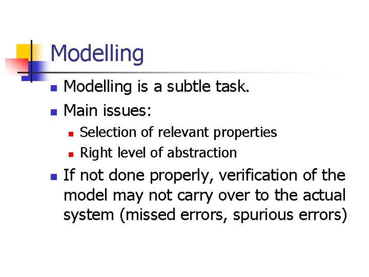 Modelling n n Modelling is a subtle task. Main issues: n n n Selection
