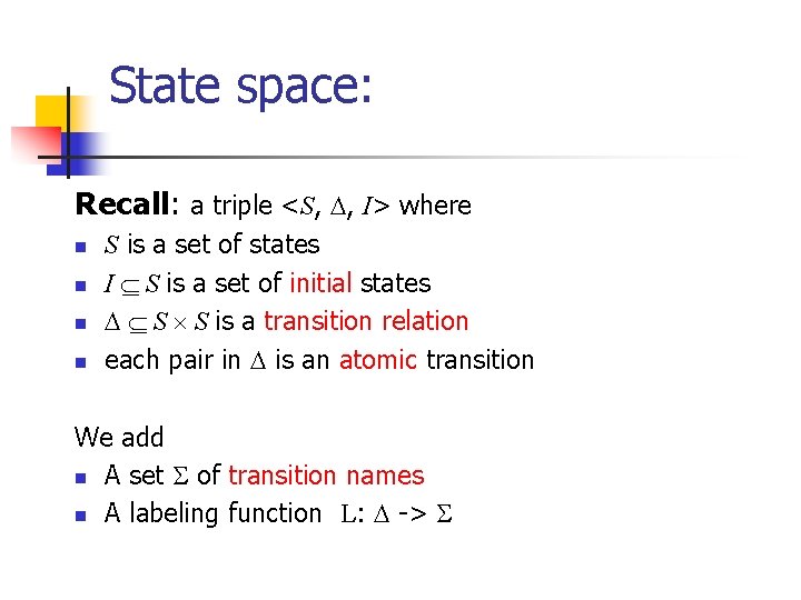 State space: Recall: a triple <S, , I> where n n S is a