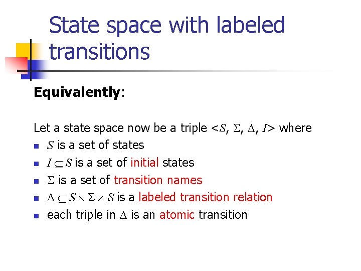 State space with labeled transitions Equivalently: Let a state space now be a triple