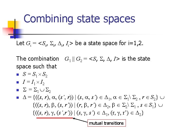 Combining state spaces Let Gi = <Si, i, Ii> be a state space for